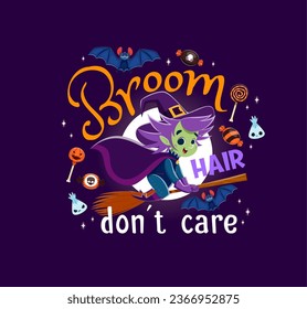 Broom hair do not care, halloween quote with cartoon vector mischievous witch flying on broomstick at full moon backdrop with bat, festive sweets and decorative typography. Funny lettering phrase