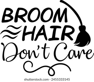 Broom Hair Don't Care Halloween Witch Typography Design