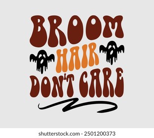 Broom Hair Don't Care, Halloween, Ghost, Spooky Season, Witch, Halloween Funny, t shirt