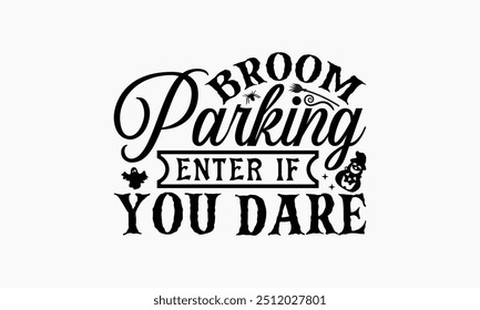 Broom Parking Enter If You Dare - Halloween T-Shirt Design, Illustration For Prints And Bags, Posters, Cards, Cameo, Cricut, Eps, Files As Cutting, Isolated Background.