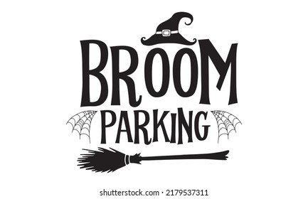 Broom parking -Halloween Svg, T-Shirt Design, vector Illustration isolated on white background, Handwritten script for holiday party celebration