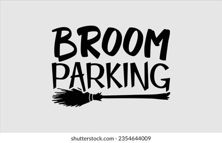 Broom Parking - Halloween t-shirt design,  Halloween Svg, typography design, Digital file download, Vector template for cards posters and banners.
