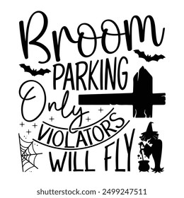 Broom Parking Only Violators Will Fly, Hand Drawn Halloween T-Shirt Design Calligraphy Lettering on White Background, Typography Vector Element