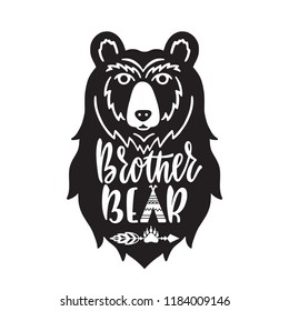Brother bear. Hand drawn typography phrase with bear head, teepee, paw. Vector illustration isolated on white background.