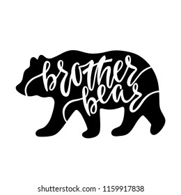 Brother bear. Inspirational quote with bear silhouette. Hand writing calligraphy phrase. Vector illustration isolated for print and poster. Typography design.