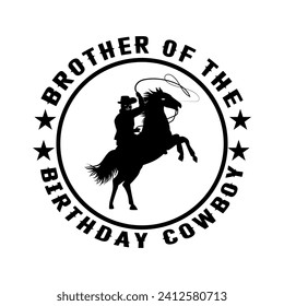 Brother of the birthday cowboy t shrit design, logo type, american cowboy vector sillouette.