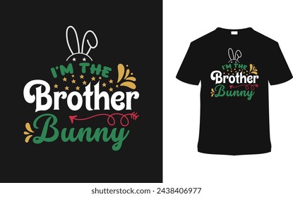 I'm The Brother Bunny T shirt Design, vector illustration, graphic template, print on demand, typography, vintage, eps 10, textile fabrics, retro style,  element, apparel, easter day tshirt, tee