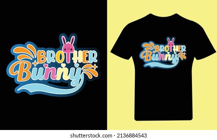 Brother Bunny T Shirt, Easter Day, Typography T-Shirt, Bunny T-Shirt, Holiday, Happy Easter Day, Vector, Easter, T Shirt, Funny T Shirt, Illustration, Design, T Shirt Design, Cute Bunny, Egg, 