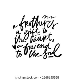 Brother is a gift to the heart, a friend to the soul. Quotes about brother and sister. Hand lettering illustration for your design.