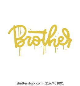 Brother - graffiti text for t shirt design. Single word sprayed in yellow over white. Inscription vandal street art free wild style. Textured vector illustration.