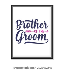 Brother of the Groom Wedding quotes SVG, Bridal Party Hand Lettering SVG for T-Shirts, Mugs, Bags, Poster Cards, and much more