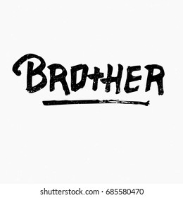 Brother. Ink hand lettering. Modern brush calligraphy. Handwritten phrase. Inspiration graphic design typography element. Rough simple vector sign.