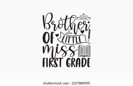 Brother of little miss first grade - Teacher typography and vector illustration. For stickers, t-shirts, mugs, bags, pillow covers, cards, and posters. Vector EPS Editable Files. Eps 10.