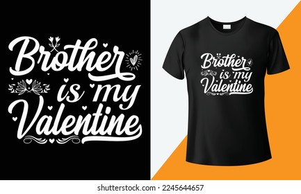 Brother is my valentine, 14th February Happy Valentine's brother love the t-shirt design. Handwritten typography design and isolated black background, lettering SVG design, love, card print for tshirt