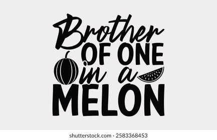Brother of one in a melon - Calligraphy Watermelon Quote, Handwritten Summer Typography, Vector Sign T-shirt Prints