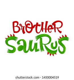 Brother Saurus quote. Fun handdrawn Dinosaur style lettering vector logo. Simple colorful letters phrase. Crest and scales decote text. Family look, kids party design element.