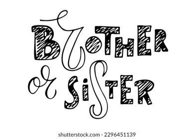 Brother or sister text isolated on white background. Hand drawn sketch. Typography template for gender reveal party invitation or decoration, T-shirt design, card. Family holiday Gender party concept