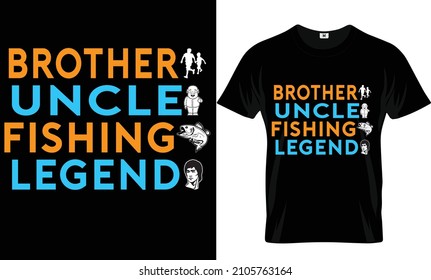 Brother, uncle, fishing, legend t-shirt design 