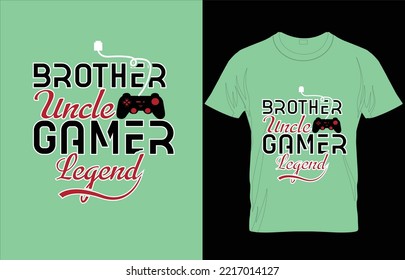 BROTHER UNCLE GAMER LEGEND TYPOGRAPHY GAMING T-SHIRT DESIGN.eps
