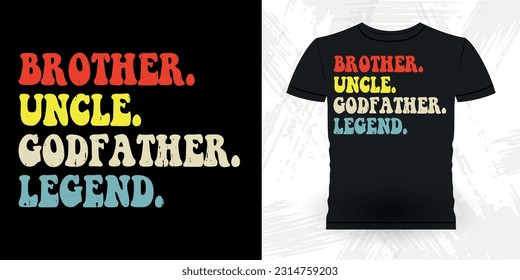 Brother Uncle Godfather Legend Funny Dad Lover Grandpa Retro Vintage Father's Day T-shirt Design