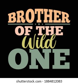 Brother Of The Wild One. Motivational Quotes, Typography Lettering Design, Printing For T Shirt, Banner, Poster, Hoodies, Vector Illustration