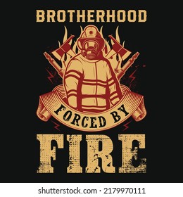 Brotherhood Forced By Fire Firefighter T-shirt Design