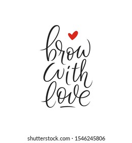 Brow with love handwriting calligraphy. Black and white vector lettering. Motivating phrase for brow master, bar