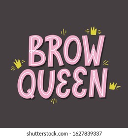 Brow queen quote with crown decoration.  Hand drawn vector lettering for brow bar
design.