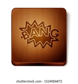 Brown Bang boom, gun Comic text speech bubble balloon icon isolated on white background. Wooden square button. Vector Illustration