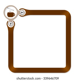 Brown circle with cup of coffee and  frame for your text