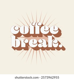 Brown Coffee Break Bold Vintage Typography Art with Blasting Sun Star Shape