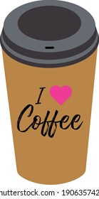 Brown cup with coffee and black lid. On the cup the inscription I love coffee