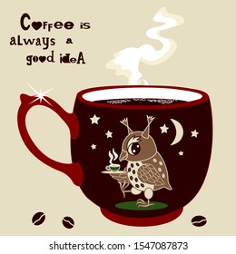 a brown cup with a hot, steaming drink, which depicts an owl, the moon and stars, on the background there is an inscription Coffee is always a good idea