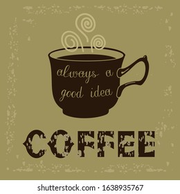 Brown cup with lettering always a good idea on beige aged background with inscription Coffee, color vector illustration in retro style