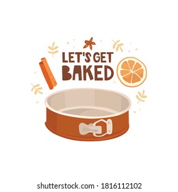 Brown detachable baking dish. Spices for Christmas pie. Spicy cupcake recipe. Orange slices, cinnamon, star anise. Handwritten lettering "let's get baked". background with a pattern of twigs and dots.