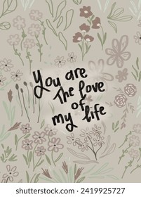 Brown floral patterns on white background with lettering “you are the love of my life” for branding package, fabric print, wallpaper, social media post, doodle, notes, book covers, wall decor.
