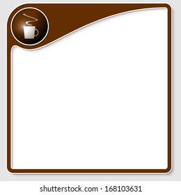 brown frame for any text with cup of coffee