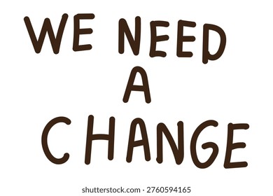 Brown handwritten text graphic displaying the message we need a change for positive societal transformation