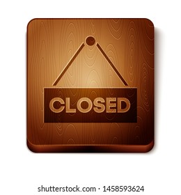 Brown Hanging sign with text Closed icon isolated on white background. Business theme for cafe or restaurant. Wooden square button. Vector Illustration