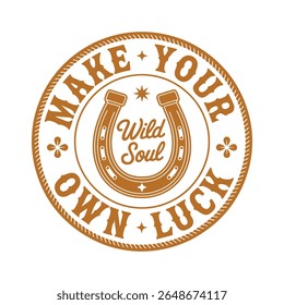Brown horseshoe emblem with text Make Your Own Luck and Wild Soul