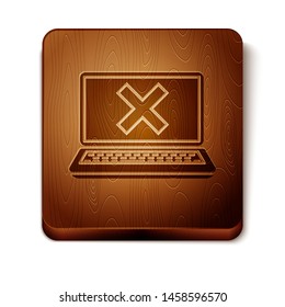 Brown Laptop and cross mark on screen icon isolated on white background. Error window, exit button, cancel, 404 error page not found concept. Wooden square button. Vector Illustration