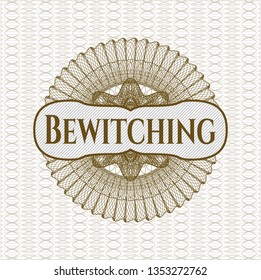 Brown money style emblem or rosette with text Bewitching inside