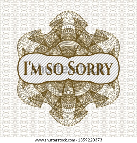 Brown money style emblem or rosette with text I'm so Sorry inside