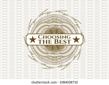  Brown money style rosette with text Choosing the Best inside