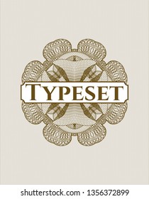 Brown money style rosette with text Typeset inside