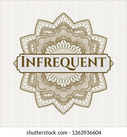 Brown money style rosette with text Infrequent inside