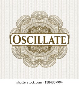 Brown money style rosette with text Oscillate inside
