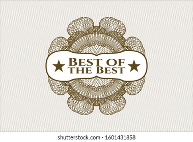 Brown money style rosette with text Best of the Best inside