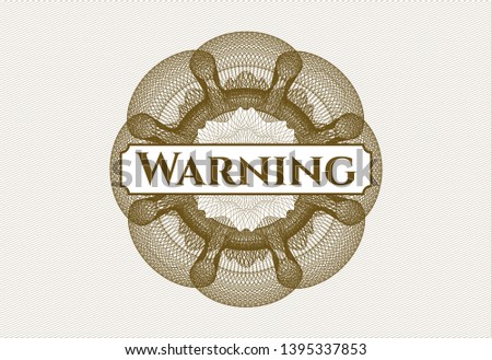 Brown passport money rosette with text Warning inside