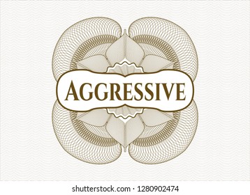 Brown passport money style rosette with text Aggressive inside